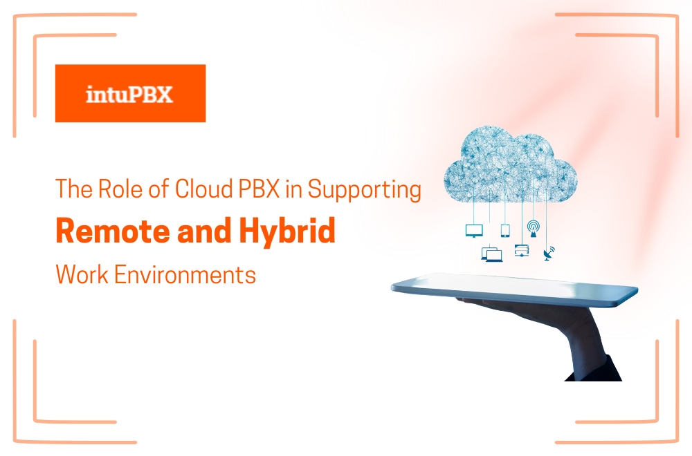 The Role Of Cloud PBX In Supporting Remote And Hybrid Work Environments (1)